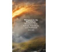 Whispers in the Whirlwind: Devotions from Nahum, Habakkuk, and Zephaniah