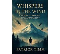 Whispers in the Wind: A Journey of Time and Destiny