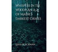 Whispers in the Woods: An A-Z of Maine’s Darkest Crimes