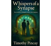 Whispers of a Synapse: In a world of whispers, every voice matters