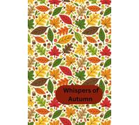 Whispers of Autumn: Cozy Fall Leaves Notebook for Journaling, Writing & Daily Notes: Seasonal Lined Journal with Autumn Leaf Cover - Perfect Fall Gift for Women, Teens & Students