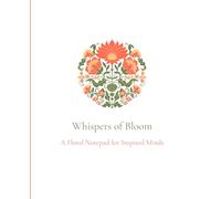 Whispers of Bloom: A Floral Notepad for Inspired Minds (120 Pages)