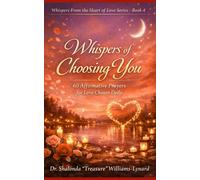Whispers Of Choosing You: 60 Affirmative Prayers for Love Chosen Daily