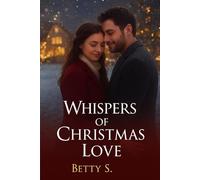 Whispers of Christmas Love: A heartwarming holiday romance about second chances, secrets, and the courage to love again