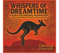 Whispers of Dreamtime: A Calm & Cosy Aboriginal-Inspired Colouring Book Featuring Australian Wildlife, Sacred Landscapes & Cultural Symbolism | 8.5x8.5 inches | 84 Pages