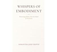 Whispers Of Embodiment: Returning Home from the Myth of Ascension
