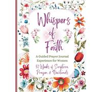Whispers of Faith: A Guided Christian Prayer Journal Experience for Women -Colored Pages: 52 Weeks of Scripture with Meanings, Prayer, Devotionals, and Writing Prompts