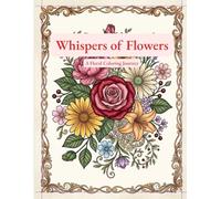 whispers of Flowers: A floral coloring journey