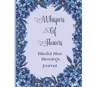 Whispers of Flowers: Blissful Blue Blessings Journal