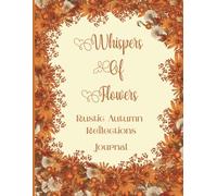 Whispers of Flowers: Rustic Autumn Reflections Lined Journal