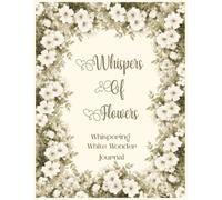 Whispers Of Flowers: Whispering White Wonder Journal