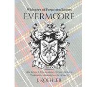 Whispers of Forgotten Rooms EVERMOORE: An Adult Coloring Journey Through Abandoned Interiors