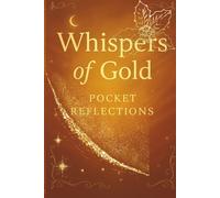 Whispers of Gold: Pocket Reflections: Whispers That Heal, Truths That Glow