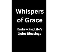 Whispers of Grace: Embracing Life's Quiet Blessings