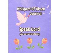 Whispers Of Grace Journal: Speak Lord, your servant is listening