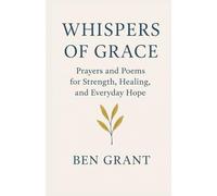 Whispers of Grace: Prayers and Poems for Strength, Healing, and Everyday Hope