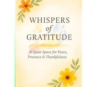 Whispers of Gratitude: A quiet space for Peace, Presence and Thankfulness