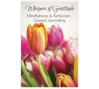 Whispers of Gratitude: Mindfulness & Reflection Guided Journaling