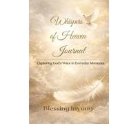 Whispers of Heaven Journal: Capturing God's Voice in Everyday Moments