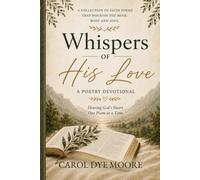 Whispers of His Love: A Poetry Devotional : Hearing God's One Poem at a Time