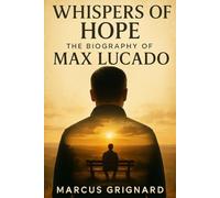 Whispers of Hope: The Biography of Max Lucado