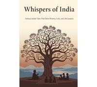 Whispers of India: Famous Indian Tales That Show Bravery, Love, and Life Lessons