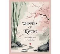 Whispers of Kyoto: A Journey Through Elegance, Ritual, and the Soul of Japan