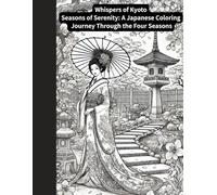 Whispers of Kyoto: Seasons of Serenity: A Japanese Coloring Journey Through the Four Seasons