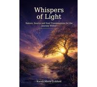 Whispers of Light: Nature, Source and Soul Transmissions for the Journey Within