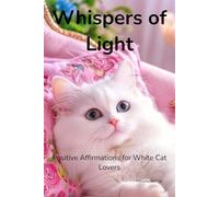 Whispers of Light: Positive Affirmations for White Cat Lovers