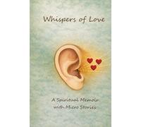 Whispers of Love: A Spiritual Memoir with Micro Stories