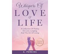 Whispers of Love and Life: Poems on Love, Longing, and the Art of Living (Revised)