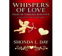 Whispers of Love: Tales of Timeless Romance - A Valentine's Edition