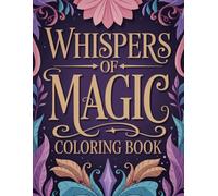 Whispers of Magic: A Fantasy Coloring Book for the Modern Soul: Bring Everyday Moments to Life with 45 Magical Illustrations