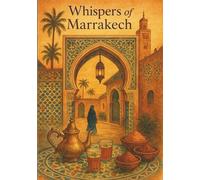 Whispers of Marrakech: A Journal of Reflections and Wanderings
