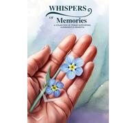 Whispers of Memories: A COLLECTION OF POEMS SUPPORTING ALZHEIMERS & DEMENTIA