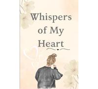 Whispers of My Heart: Where Feelings Find Words