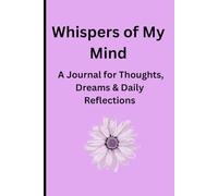 Whispers of My Mind: A Journal for Thoughts, Dreams & Daily Reflections