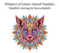 Whispers of Nature: Animal Mandalas: Mindful Coloring for Stress Relief