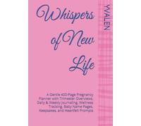Whispers of New Life: A Gentle 400-Page Pregnancy Planner with Trimester Overviews, Daily & Weekly Journaling, Wellness Tracking, Baby Name Pages, Keepsakes, and Heartfelt Prompts