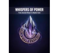 Whispers Of Power: From Ancient Ritual To Modern Icon
