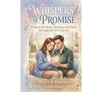 Whispers of Promise: Prayers for Hope, Waiting, and Faith through the IVF Journey