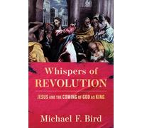 Whispers of Revolution: Jesus and the Coming of God as King