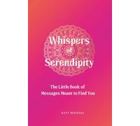 Whispers of Serendipity: The Little Book of Messages Meant to Find You