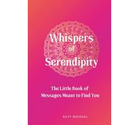Whispers of Serendipity: The Little Book of Messages Meant to Find You