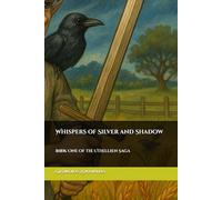 Whispers of Silver and Shadow: Book One of the Uthellien Saga