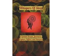 Whispers of Sleep: A Guided Dream Journal to Capture, Reflect, and Interpret Your Night Visions | 6”X9” | 120 Pages