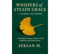 Whispers of Steady Grace: A Journal for Women: A Guided Journey to Cultivate Calm, Resilience, and Gentle Power