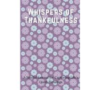 Whispers of Thankfulness: A Soulful Journal for Capturing Life’s Quiet Blessings