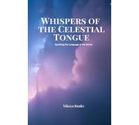 Whispers of the Celestial Tongue: Speaking the Language of the Divine